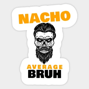 Nacho average Bruh 1.0 Sticker